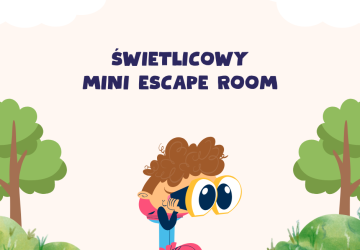 Przygoda, zabawa i nauka w tle, czyli świetlicowy „Mini Escape Room”